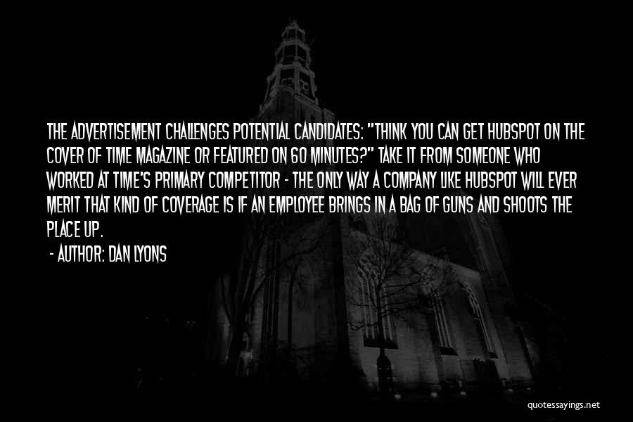 Dan Lyons Quotes: The Advertisement Challenges Potential Candidates: Think You Can Get Hubspot On The Cover Of Time Magazine Or Featured On 60