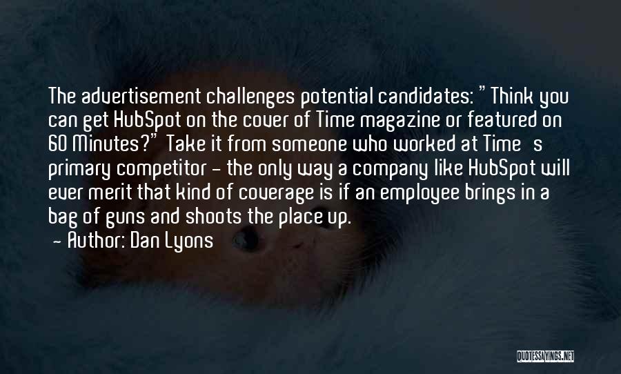Dan Lyons Quotes: The Advertisement Challenges Potential Candidates: Think You Can Get Hubspot On The Cover Of Time Magazine Or Featured On 60