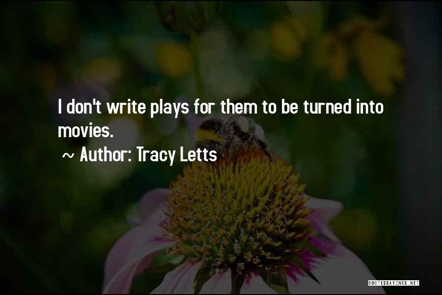 Tracy Letts Quotes: I Don't Write Plays For Them To Be Turned Into Movies.