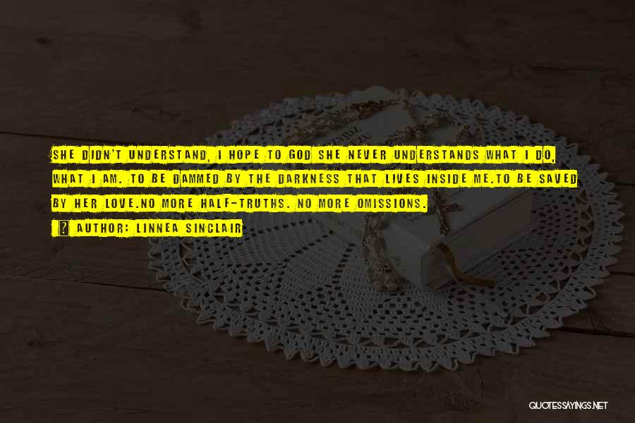Linnea Sinclair Quotes: She Didn't Understand, I Hope To God She Never Understands What I Do, What I Am. To Be Dammed By