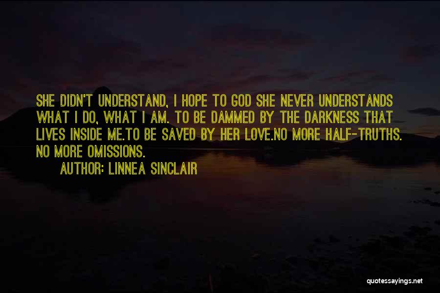 Linnea Sinclair Quotes: She Didn't Understand, I Hope To God She Never Understands What I Do, What I Am. To Be Dammed By
