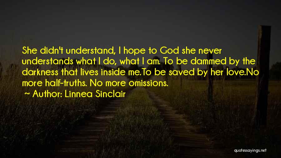 Linnea Sinclair Quotes: She Didn't Understand, I Hope To God She Never Understands What I Do, What I Am. To Be Dammed By
