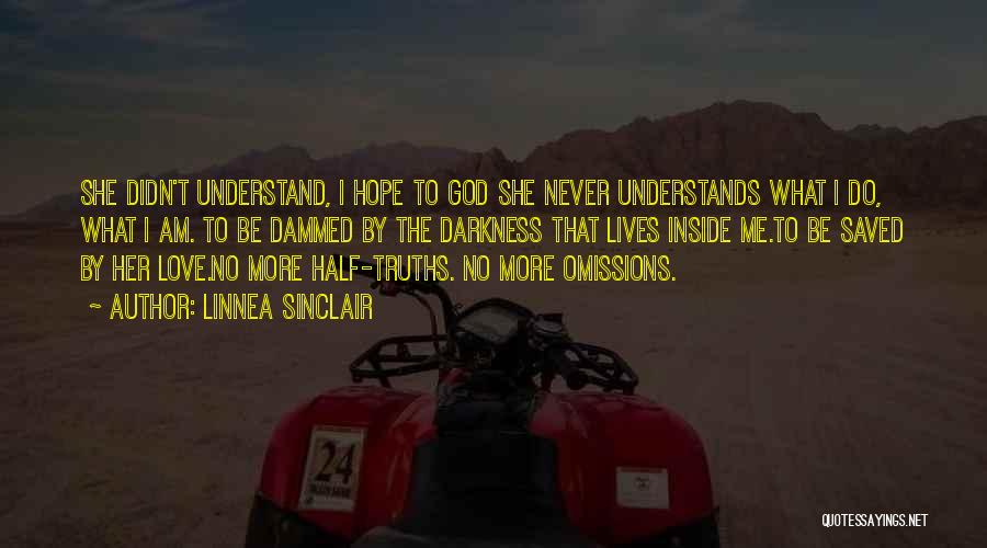 Linnea Sinclair Quotes: She Didn't Understand, I Hope To God She Never Understands What I Do, What I Am. To Be Dammed By
