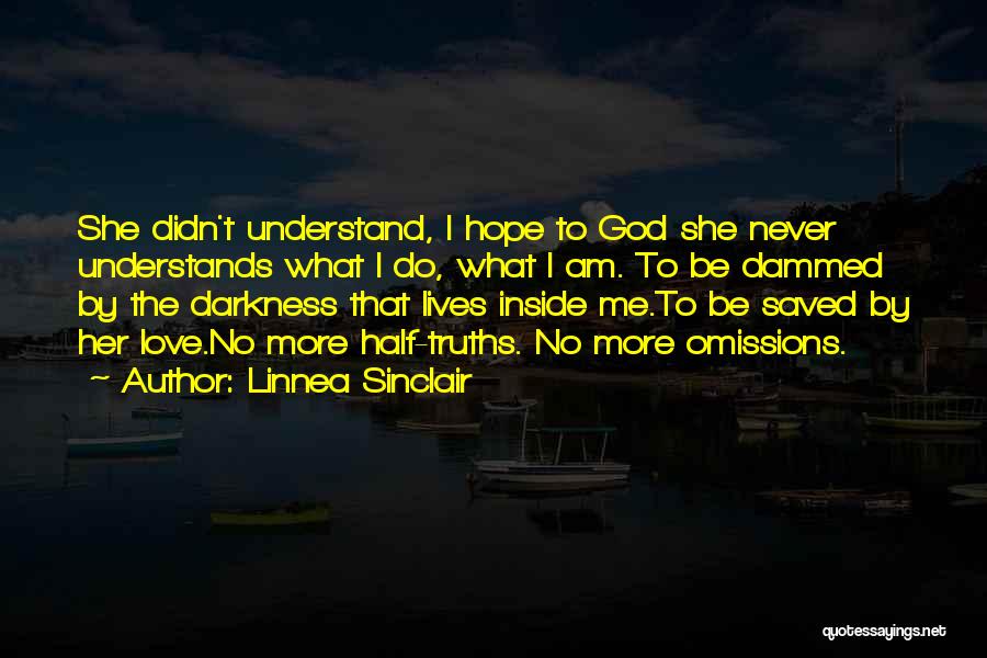 Linnea Sinclair Quotes: She Didn't Understand, I Hope To God She Never Understands What I Do, What I Am. To Be Dammed By