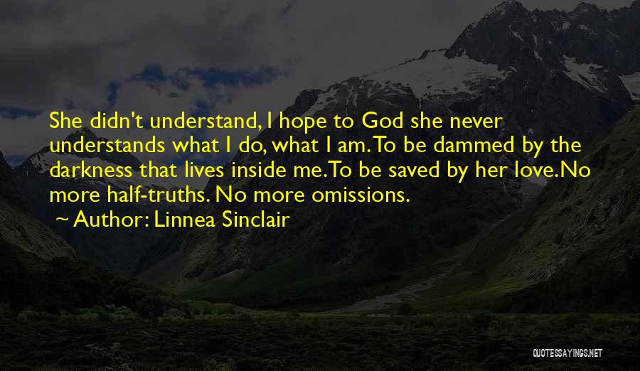 Linnea Sinclair Quotes: She Didn't Understand, I Hope To God She Never Understands What I Do, What I Am. To Be Dammed By