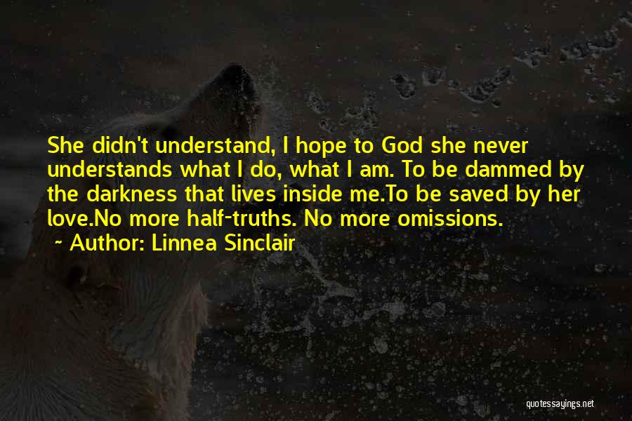 Linnea Sinclair Quotes: She Didn't Understand, I Hope To God She Never Understands What I Do, What I Am. To Be Dammed By