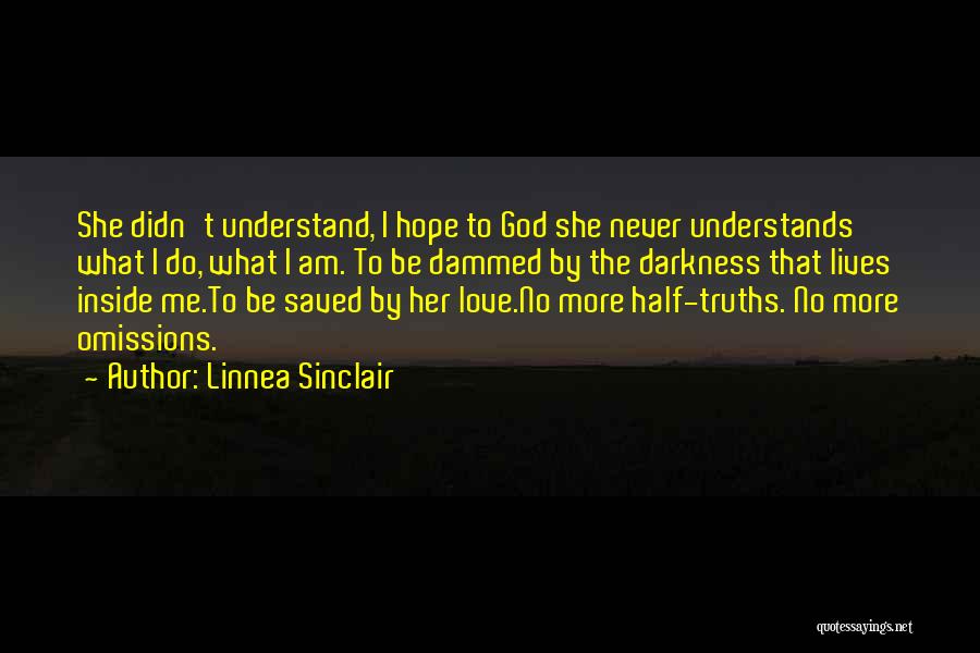 Linnea Sinclair Quotes: She Didn't Understand, I Hope To God She Never Understands What I Do, What I Am. To Be Dammed By