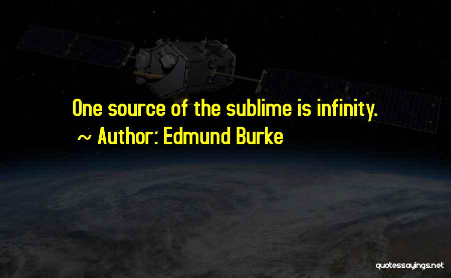 Edmund Burke Quotes: One Source Of The Sublime Is Infinity.