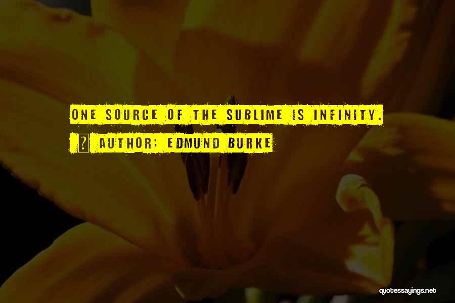 Edmund Burke Quotes: One Source Of The Sublime Is Infinity.