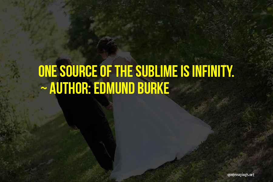 Edmund Burke Quotes: One Source Of The Sublime Is Infinity.