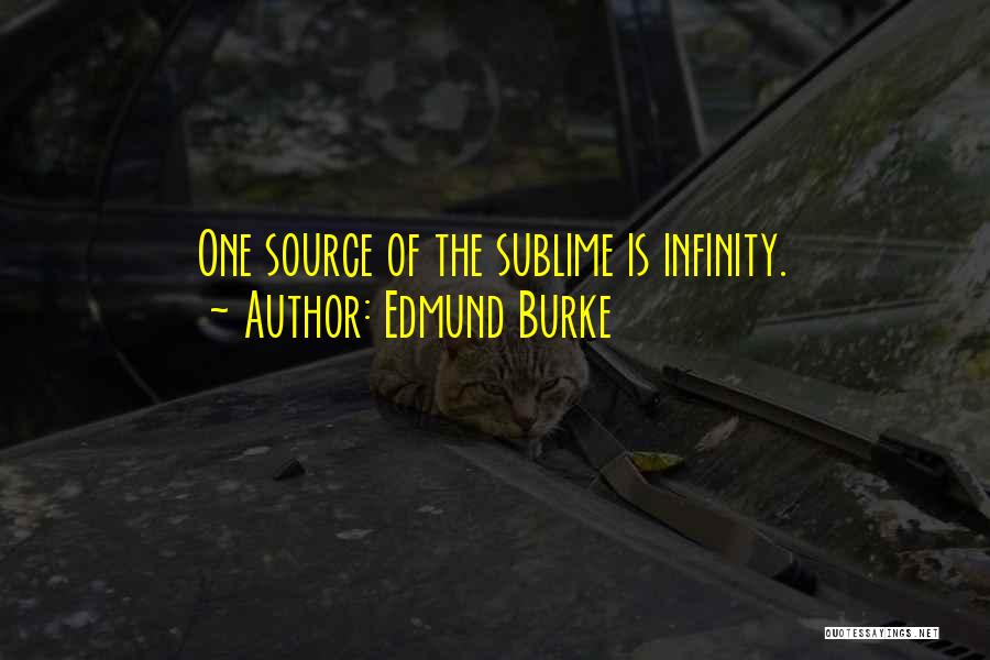 Edmund Burke Quotes: One Source Of The Sublime Is Infinity.