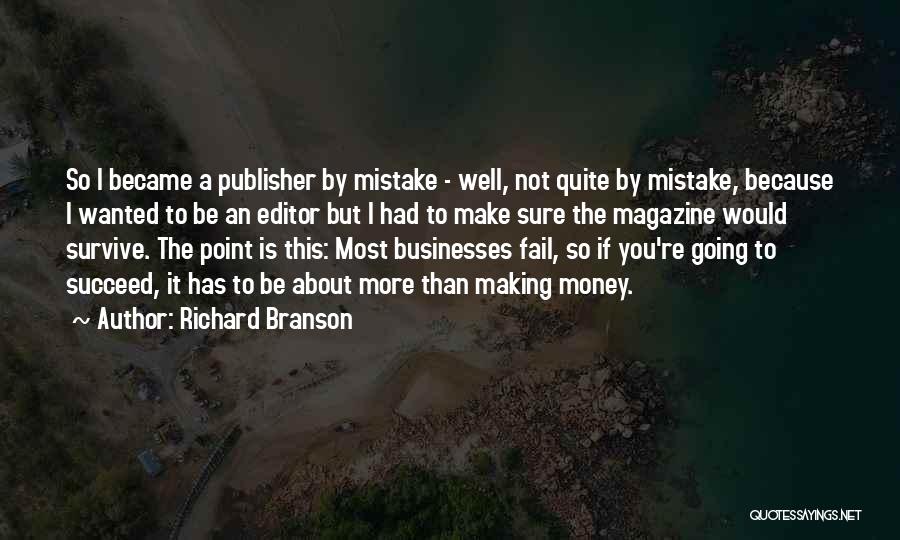 Richard Branson Quotes: So I Became A Publisher By Mistake - Well, Not Quite By Mistake, Because I Wanted To Be An Editor
