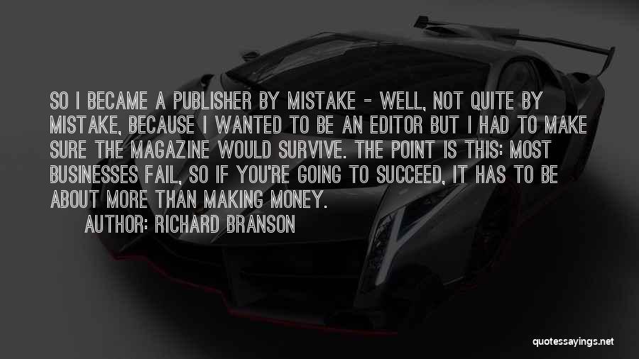 Richard Branson Quotes: So I Became A Publisher By Mistake - Well, Not Quite By Mistake, Because I Wanted To Be An Editor
