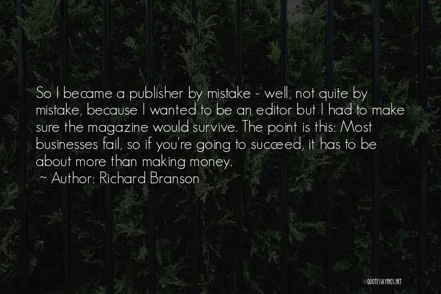 Richard Branson Quotes: So I Became A Publisher By Mistake - Well, Not Quite By Mistake, Because I Wanted To Be An Editor