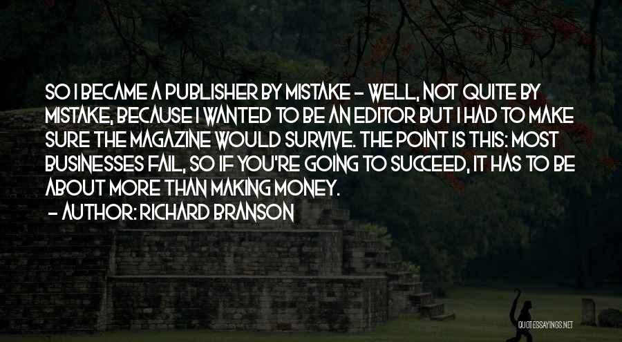Richard Branson Quotes: So I Became A Publisher By Mistake - Well, Not Quite By Mistake, Because I Wanted To Be An Editor