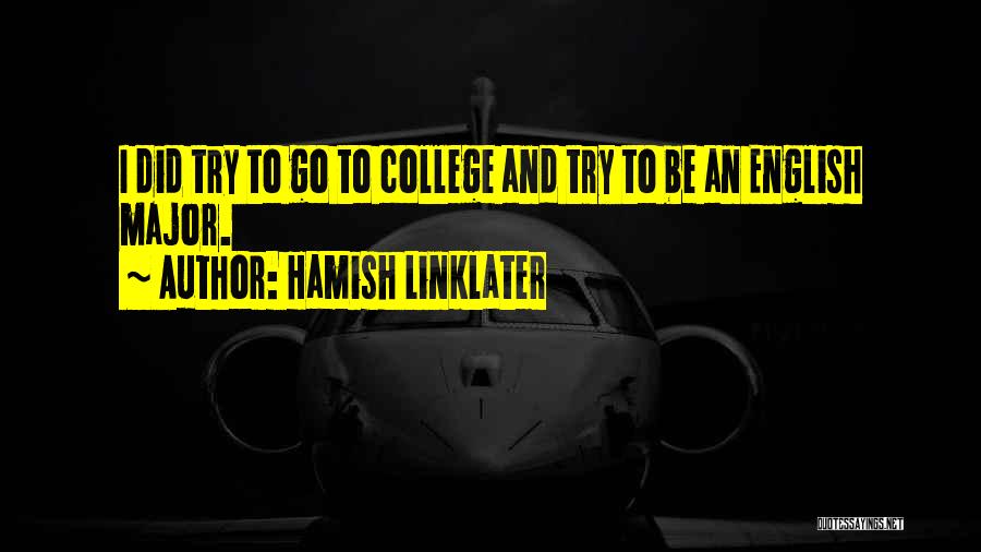 Hamish Linklater Quotes: I Did Try To Go To College And Try To Be An English Major.