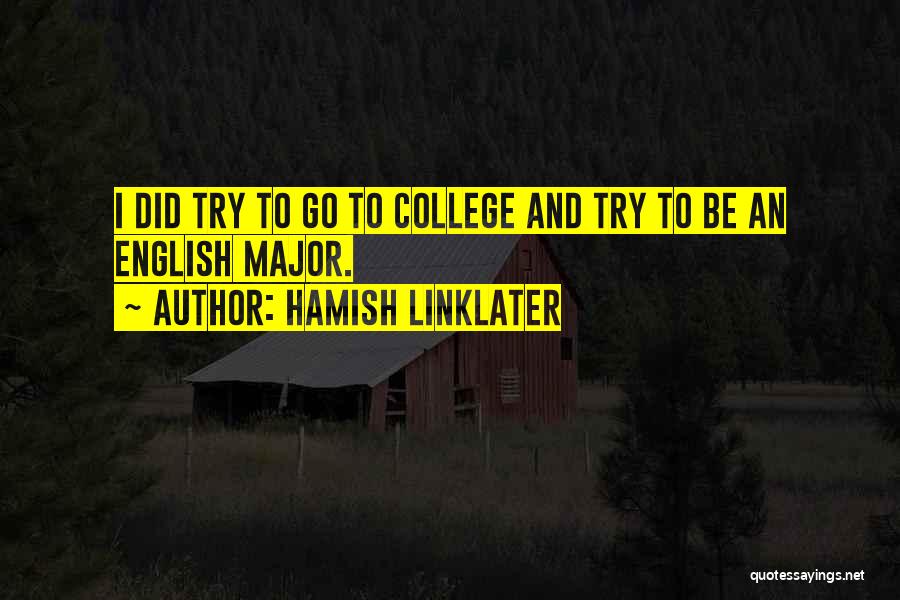 Hamish Linklater Quotes: I Did Try To Go To College And Try To Be An English Major.