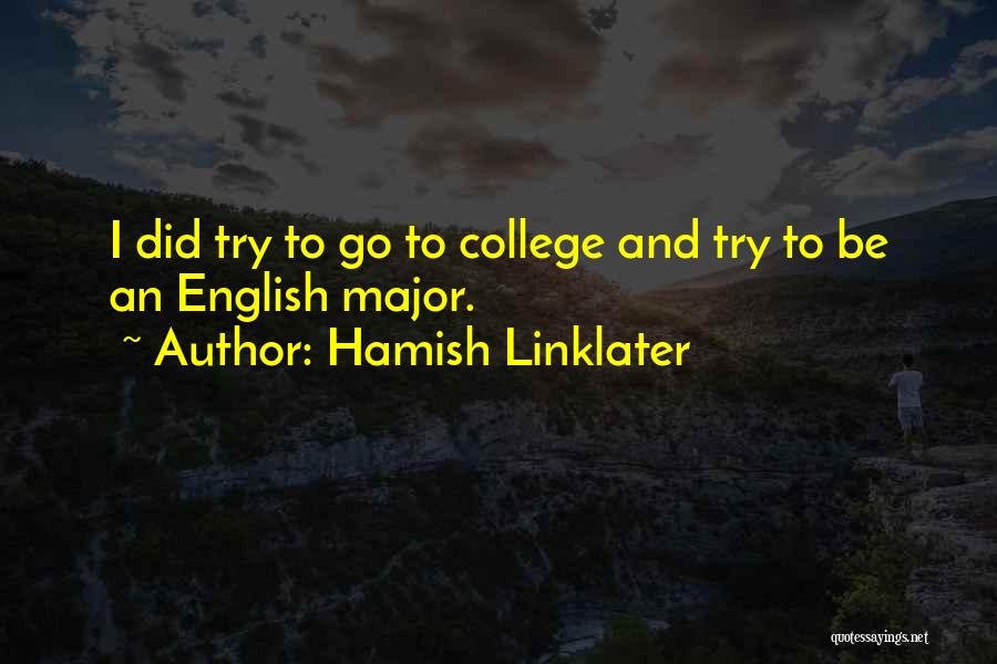 Hamish Linklater Quotes: I Did Try To Go To College And Try To Be An English Major.