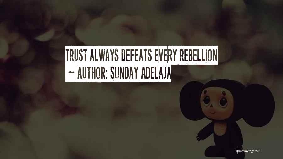 Sunday Adelaja Quotes: Trust Always Defeats Every Rebellion