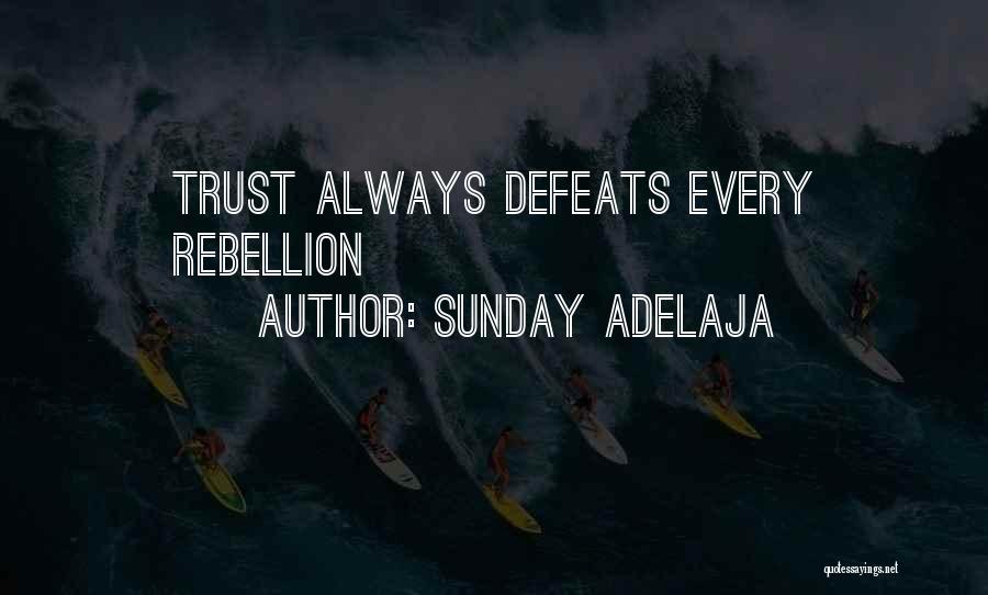 Sunday Adelaja Quotes: Trust Always Defeats Every Rebellion