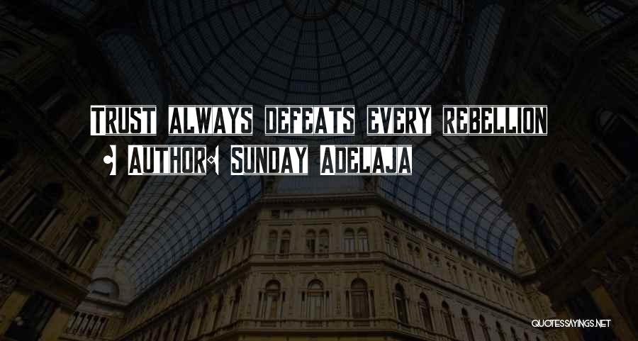 Sunday Adelaja Quotes: Trust Always Defeats Every Rebellion