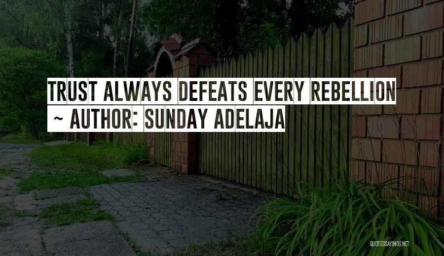 Sunday Adelaja Quotes: Trust Always Defeats Every Rebellion