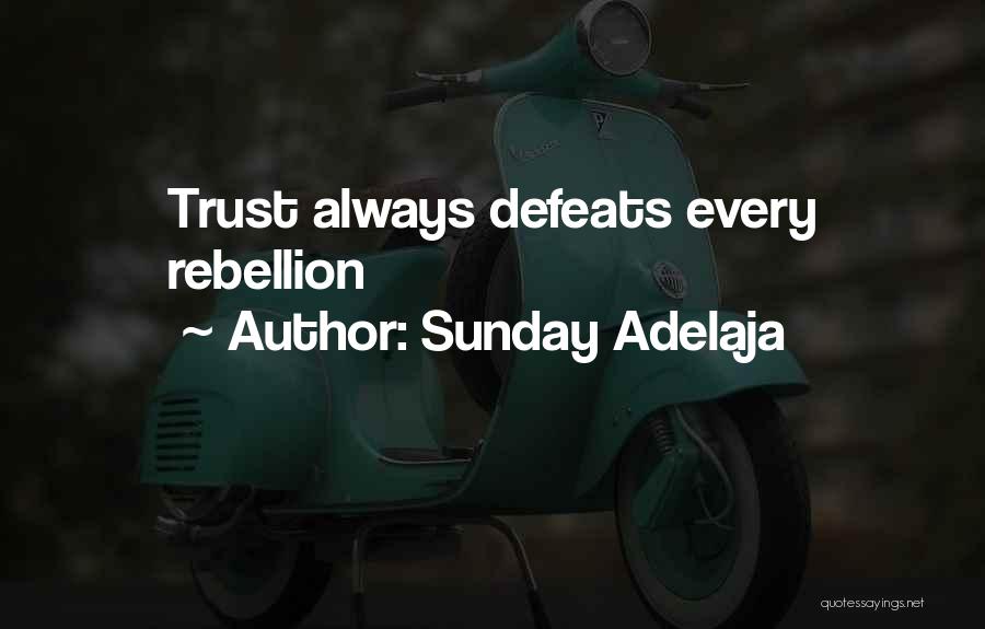 Sunday Adelaja Quotes: Trust Always Defeats Every Rebellion