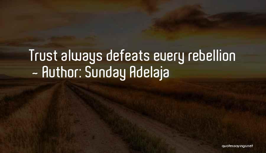 Sunday Adelaja Quotes: Trust Always Defeats Every Rebellion