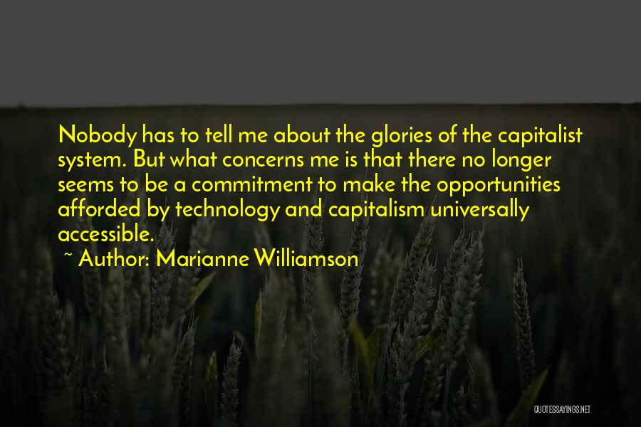 Marianne Williamson Quotes: Nobody Has To Tell Me About The Glories Of The Capitalist System. But What Concerns Me Is That There No
