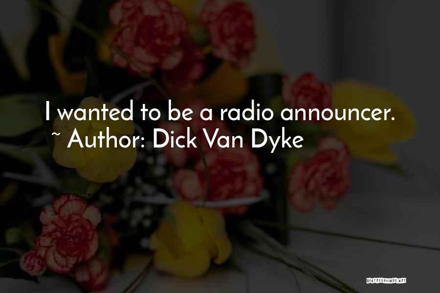 Dick Van Dyke Quotes: I Wanted To Be A Radio Announcer.