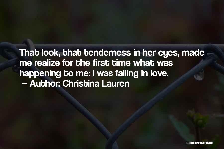 Christina Lauren Quotes: That Look, That Tenderness In Her Eyes, Made Me Realize For The First Time What Was Happening To Me: I