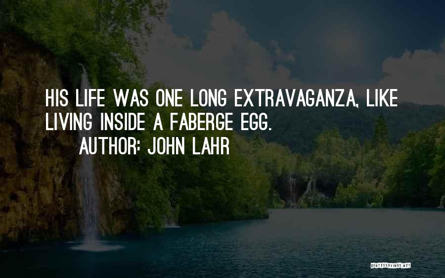 John Lahr Quotes: His Life Was One Long Extravaganza, Like Living Inside A Faberge Egg.