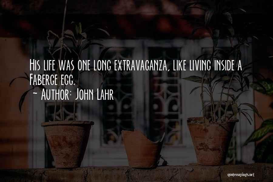 John Lahr Quotes: His Life Was One Long Extravaganza, Like Living Inside A Faberge Egg.