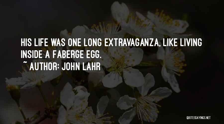 John Lahr Quotes: His Life Was One Long Extravaganza, Like Living Inside A Faberge Egg.