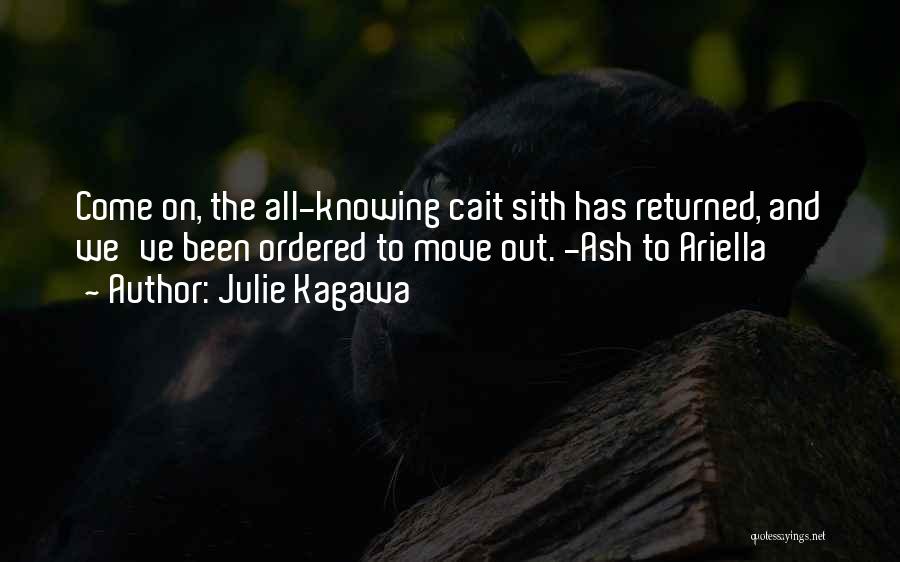 Julie Kagawa Quotes: Come On, The All-knowing Cait Sith Has Returned, And We've Been Ordered To Move Out. -ash To Ariella