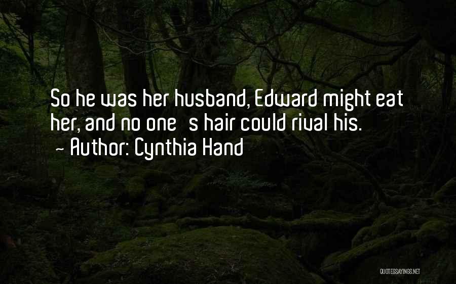 Cynthia Hand Quotes: So He Was Her Husband, Edward Might Eat Her, And No One's Hair Could Rival His.