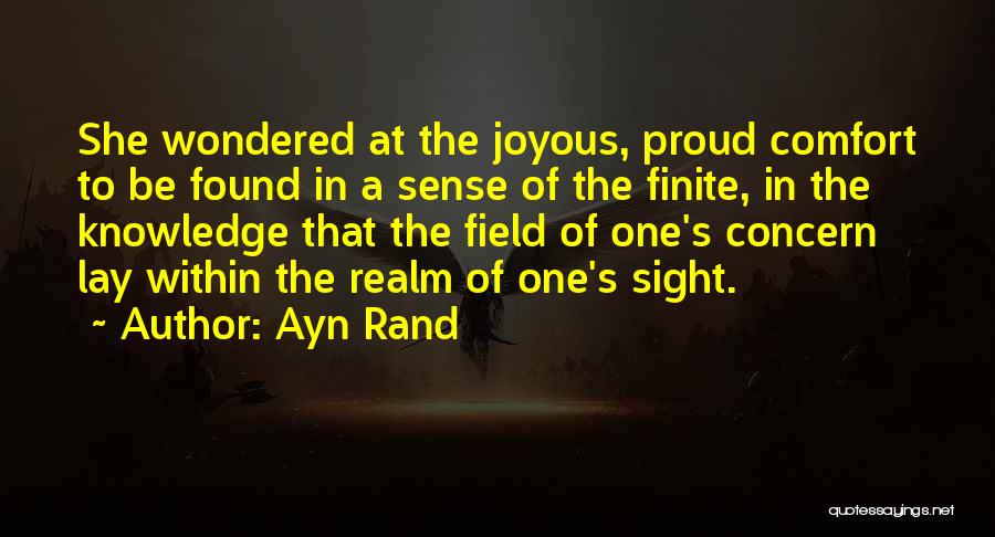 Ayn Rand Quotes: She Wondered At The Joyous, Proud Comfort To Be Found In A Sense Of The Finite, In The Knowledge That