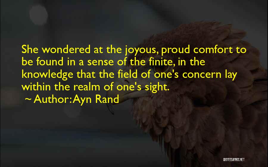 Ayn Rand Quotes: She Wondered At The Joyous, Proud Comfort To Be Found In A Sense Of The Finite, In The Knowledge That