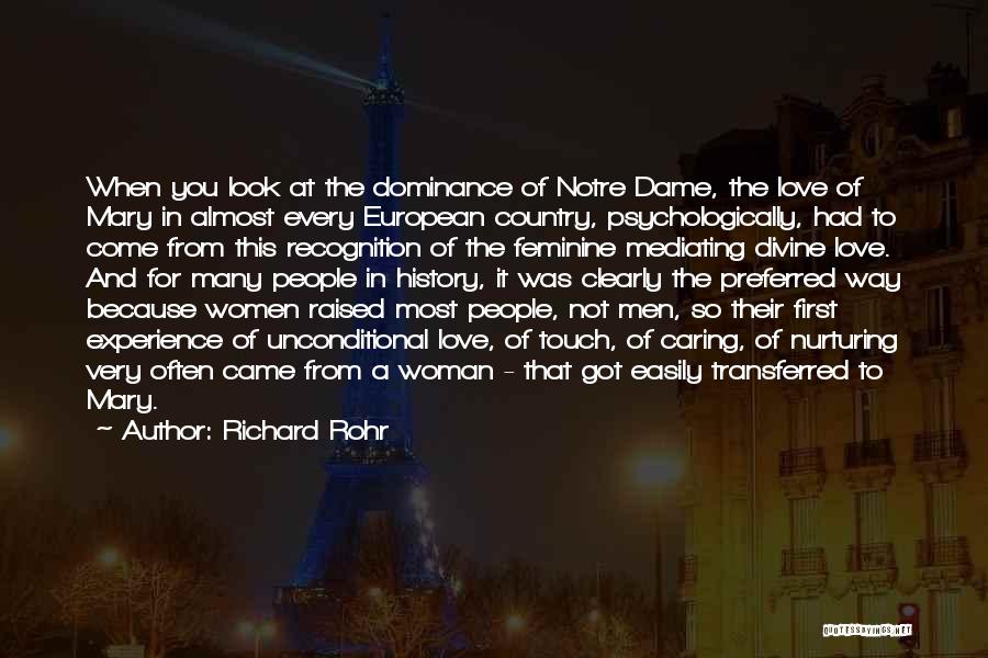 Richard Rohr Quotes: When You Look At The Dominance Of Notre Dame, The Love Of Mary In Almost Every European Country, Psychologically, Had