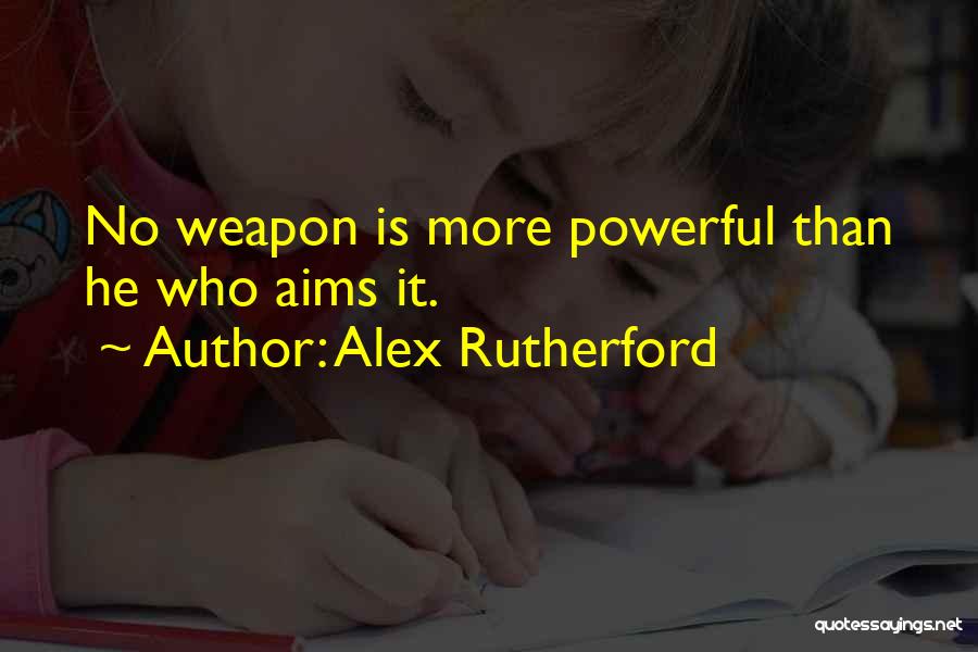 Alex Rutherford Quotes: No Weapon Is More Powerful Than He Who Aims It.