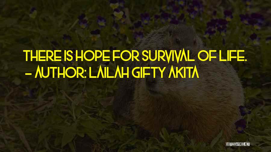 Lailah Gifty Akita Quotes: There Is Hope For Survival Of Life.