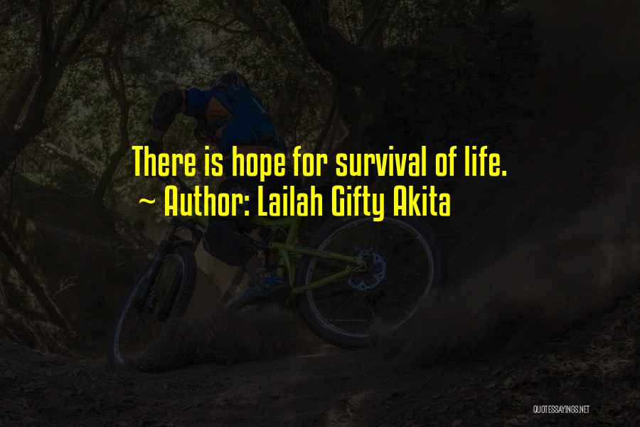 Lailah Gifty Akita Quotes: There Is Hope For Survival Of Life.
