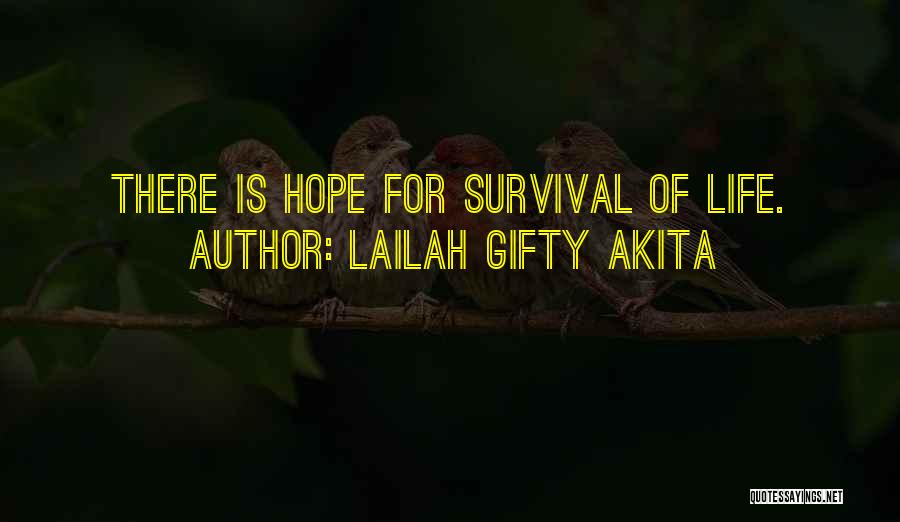 Lailah Gifty Akita Quotes: There Is Hope For Survival Of Life.