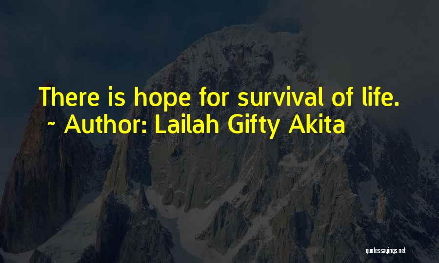 Lailah Gifty Akita Quotes: There Is Hope For Survival Of Life.