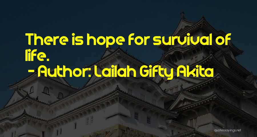 Lailah Gifty Akita Quotes: There Is Hope For Survival Of Life.