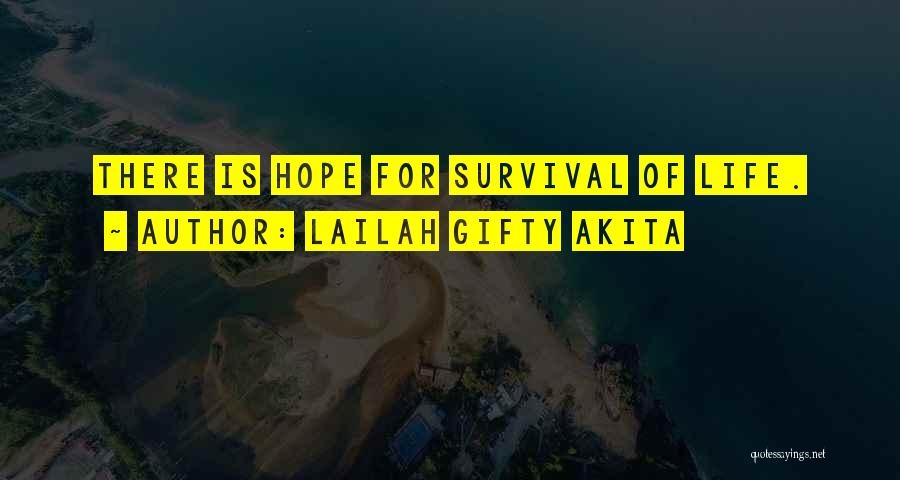 Lailah Gifty Akita Quotes: There Is Hope For Survival Of Life.