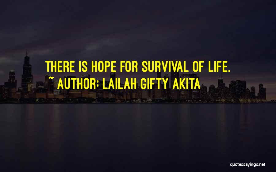 Lailah Gifty Akita Quotes: There Is Hope For Survival Of Life.