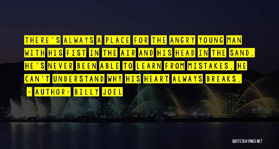 Billy Joel Quotes: There's Always A Place For The Angry Young Man With His Fist In The Air And His Head In The
