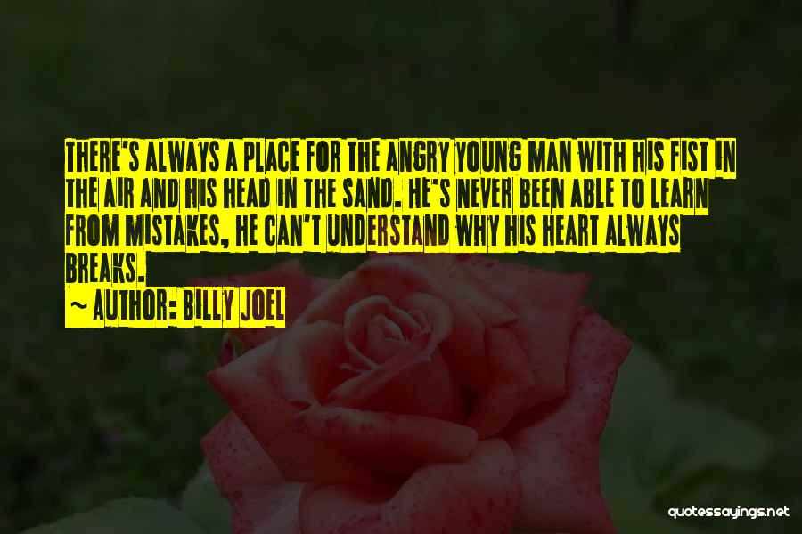 Billy Joel Quotes: There's Always A Place For The Angry Young Man With His Fist In The Air And His Head In The