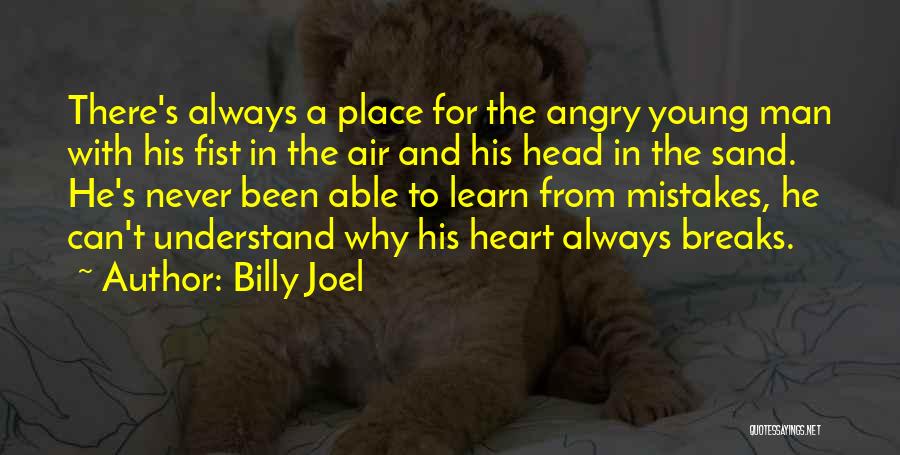Billy Joel Quotes: There's Always A Place For The Angry Young Man With His Fist In The Air And His Head In The